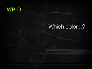 WP-D

Which color...?

 