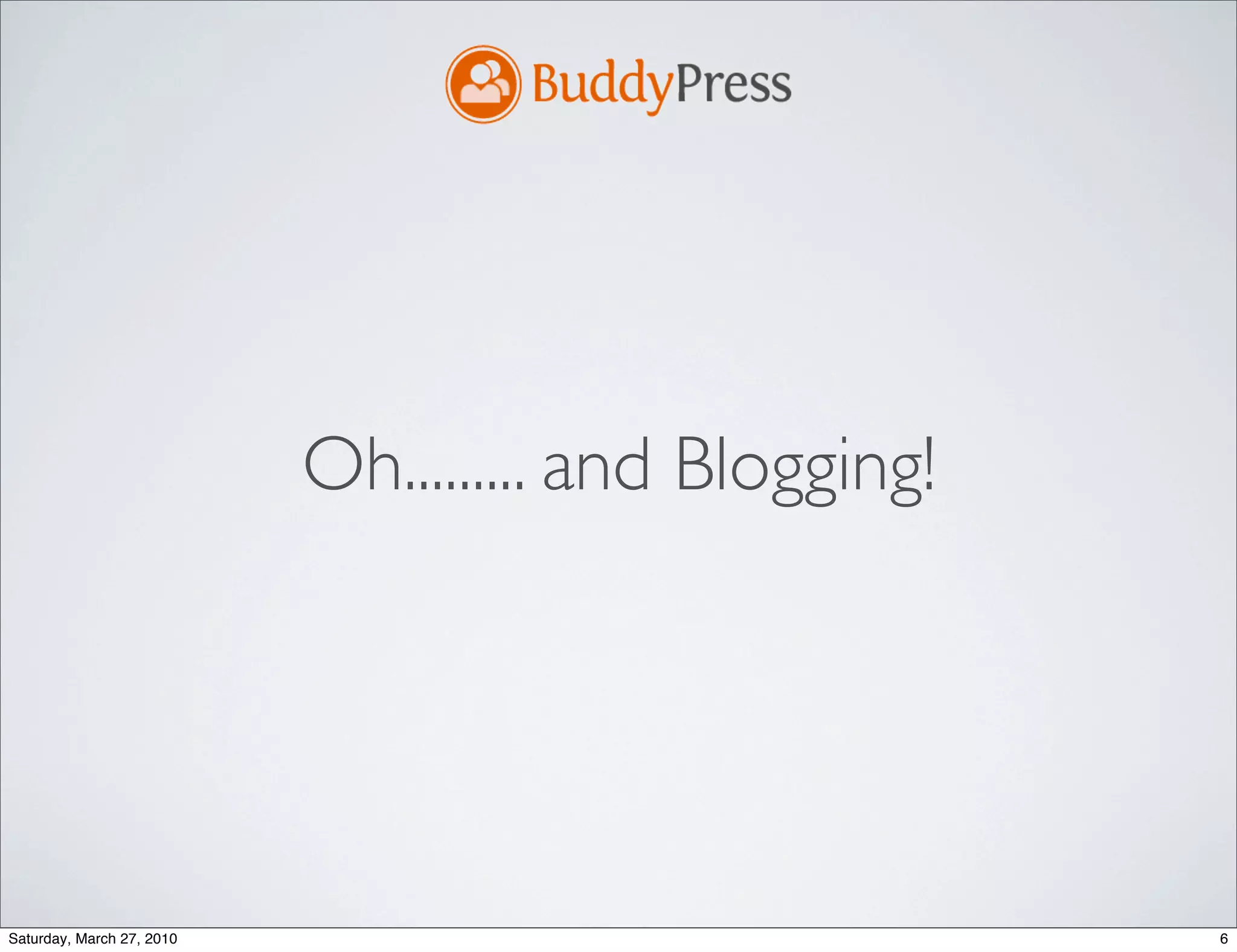 Oh......... and Blogging!




Saturday, March 27, 2010                               6
 