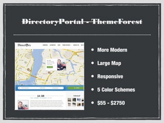 DirectoryPortal - ThemeForest

•

More Modern

•

Large Map

•

Responsive

•

5 Color Schemes

•

$55 - $2750

 