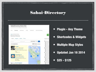 Sabai Directory

•

Plugin - Any Theme

•

Shortcodes & Widgets

•

Multiple Map Styles

•

Updated Jan 16 2014

•

$25 - $125

 