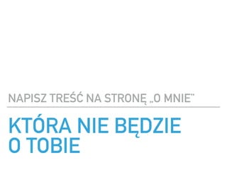 KT?RA NIE B?DZIE ?
O TOBIE
NAPISZ TRE?? NA STRON? ?O MNIE
 