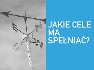 JAKIE CELE
MA
SPE?NIA??
 