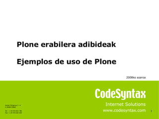 1 Internet Solutions www.codesyntax.com Plone erabilera adibideak Ejemplos de uso de Plone 2008ko azaroa   