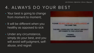 John Eckman • @jeckman • #wcus • 10up.com
• Your best is going to change
from moment to moment;
• It will be different whe...