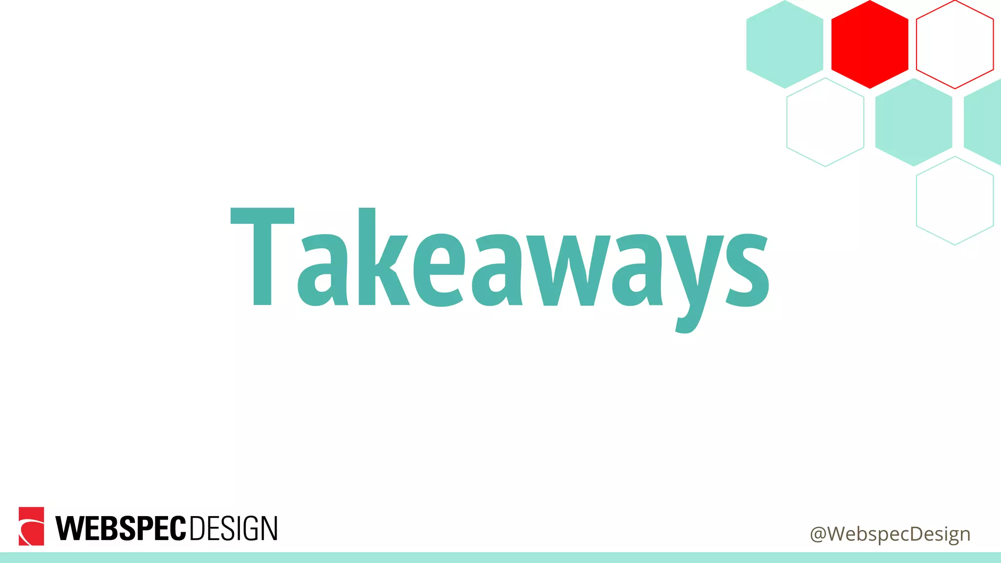 @WebspecDesign
Takeaways
 