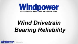 Wind Drivetrain
Bearing Reliability
 