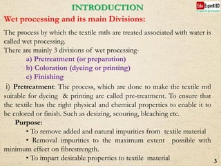 INTRODUCTION
Wet processing and its main Divisions:
The process by which the textile mtls are treated associated with wate...