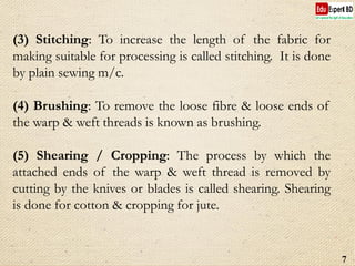 (3) Stitching: To increase the length of the fabric for
making suitable for processing is called stitching. It is done
by ...