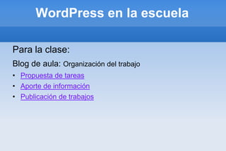 WordPress en la escuela Para la clase: Blog de aula: Organización del trabajo ,[object Object]