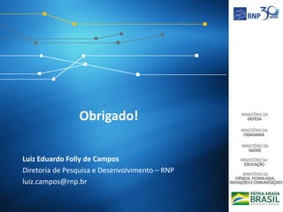 Obrigado!
61
Luiz Eduardo Folly de Campos
Diretoria de Pesquisa e Desenvolvimento – RNP
luiz.campos@rnp.br
 