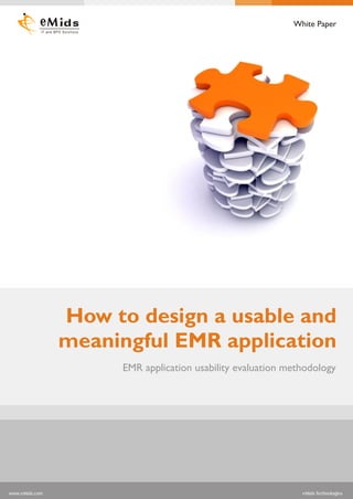 White Paper
IT and BPO Solutions




         How to design a usable and
         meaningful EMR application
                       EMR application usability evaluation methodology
 