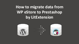 How to migrate data from
WP eStore to Prestashop
by LitExtension
 