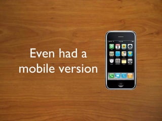 Even had a mobile version 