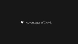 Advantages of XAML
 
