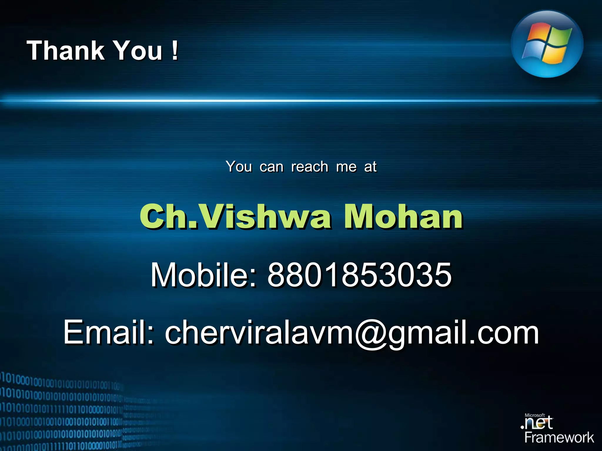 You can reach me at Ch.Vishwa Mohan Mobile: 8801853035 Email: cherviralavm@gmail.com Thank You ! 