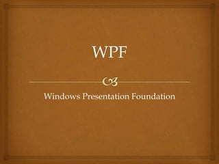Windows Presentation Foundation
 