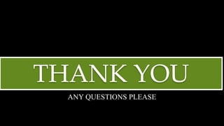 THANK YOU
ANY QUESTIONS PLEASE
 