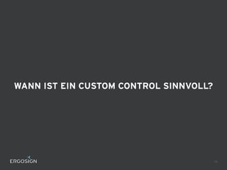WANN IST EIN CUSTOM CONTROL SINNVOLL?
14
 