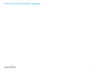 WANN IST EIN CUSTOM CONTROL SINNVOLL?
15
 