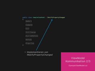 43
ViewModel
Kommunikation 2/3
(SampleViewModel.cs)
> Implementieren von
INotifyPropertyChanged
 