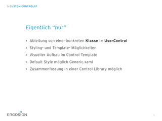 CUSTOM CONTROLS?
Eigentlich “nur”
Ableitung von einer konkreten Klasse != UserControl
Styling- und Template- Möglichkeiten
Visueller Aufbau im Control Template
Default Style möglich Generic.xaml
Zusammenfassung in einer Control Library möglich
5
 