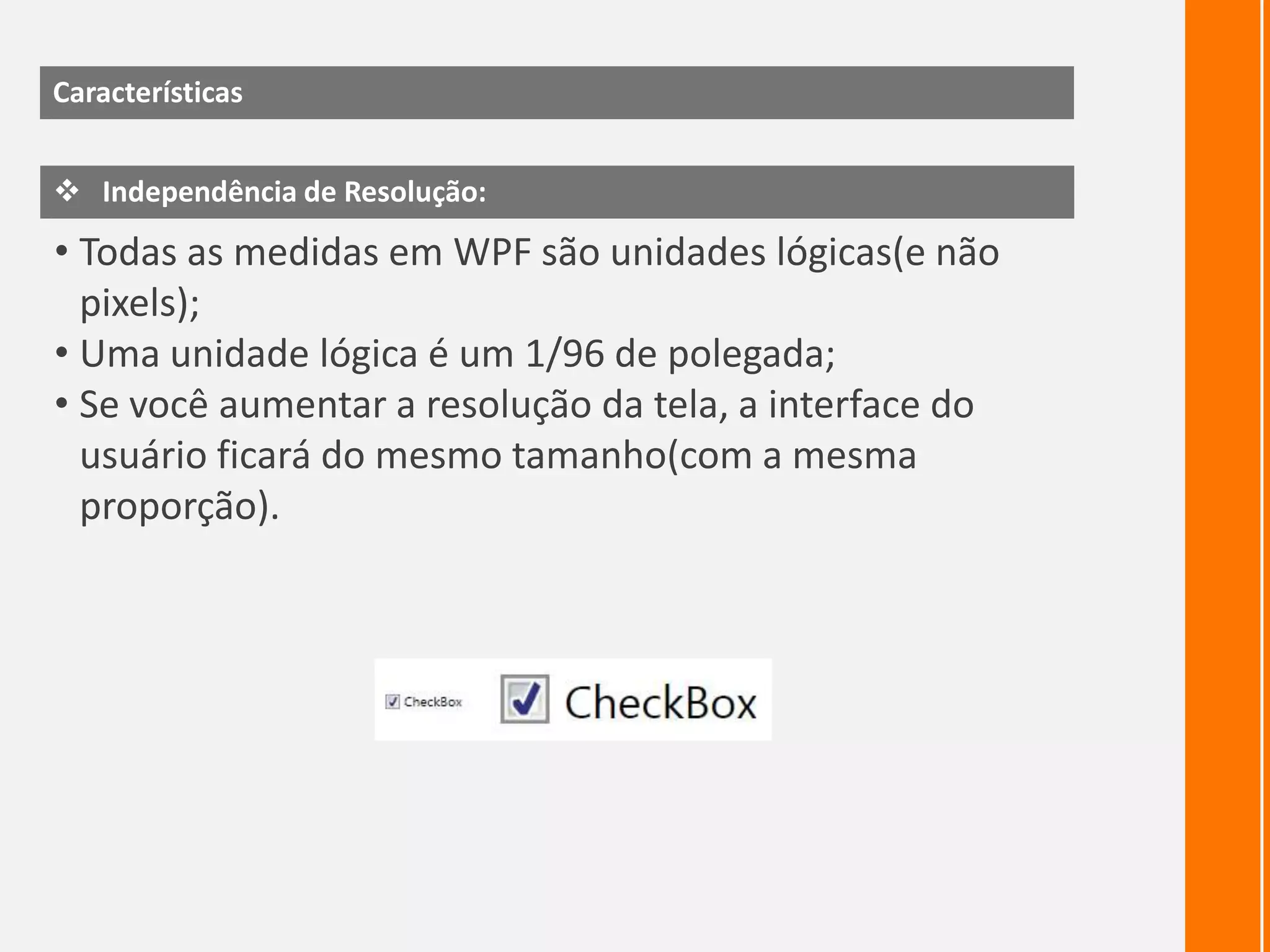 Características do WPFComposição rica:<Button ><StackPanelOrientation="Horizontal" ><Image Source="speaker.png"Stretch="Uniform" />                  <TextBlockText="Play Sound" /></StackPanel > </Button >