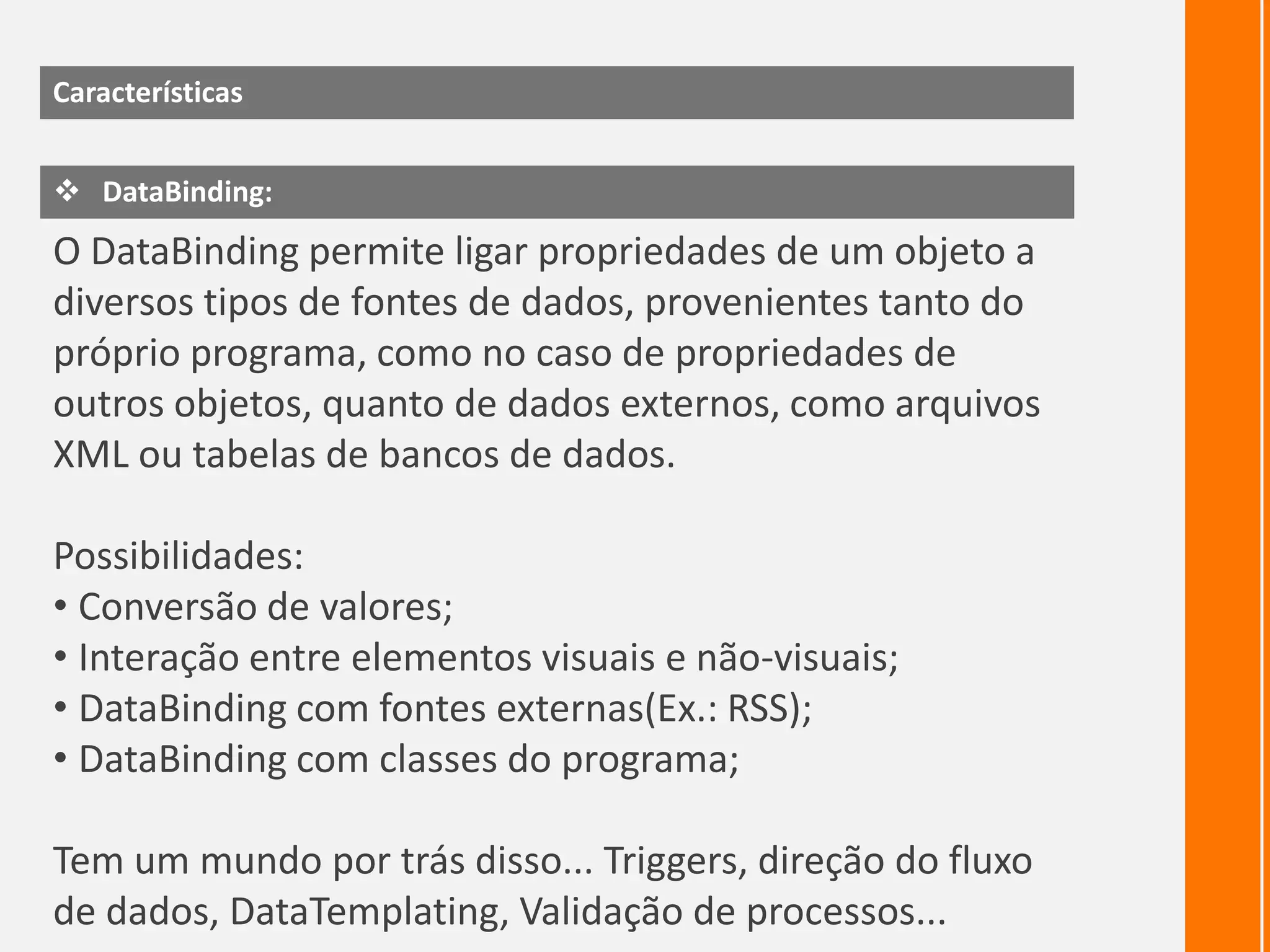 CaracterísticasPersonalização:Independente da aparência do controle, o mesmo pode ser reconhecido por seu tipo; O exemplo abaixo mostra um Button em sua aparência convencional ao lado de outro nada convencional;