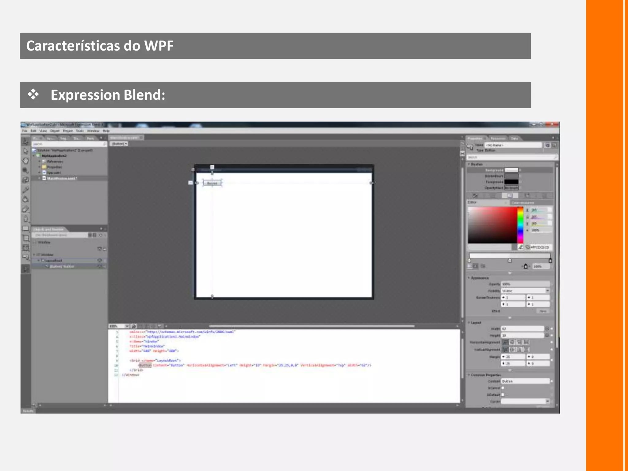 Aparência e comportamento são fracamente acoplados;