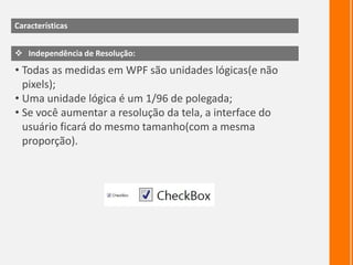 Características do WPFComposição rica:<Button ><StackPanelOrientation="Horizontal" ><Image Source="speaker.png"Stretch="Uniform" />                  <TextBlockText="Play Sound" /></StackPanel > </Button >