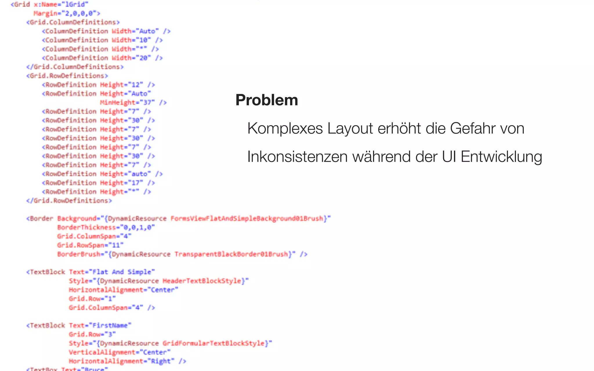 Custom Layout Container



                          Problem
                           Komplexes Layout erhöht die Gefahr von
                           Inkonsistenzen während der UI Entwicklung




                                                                       85
 