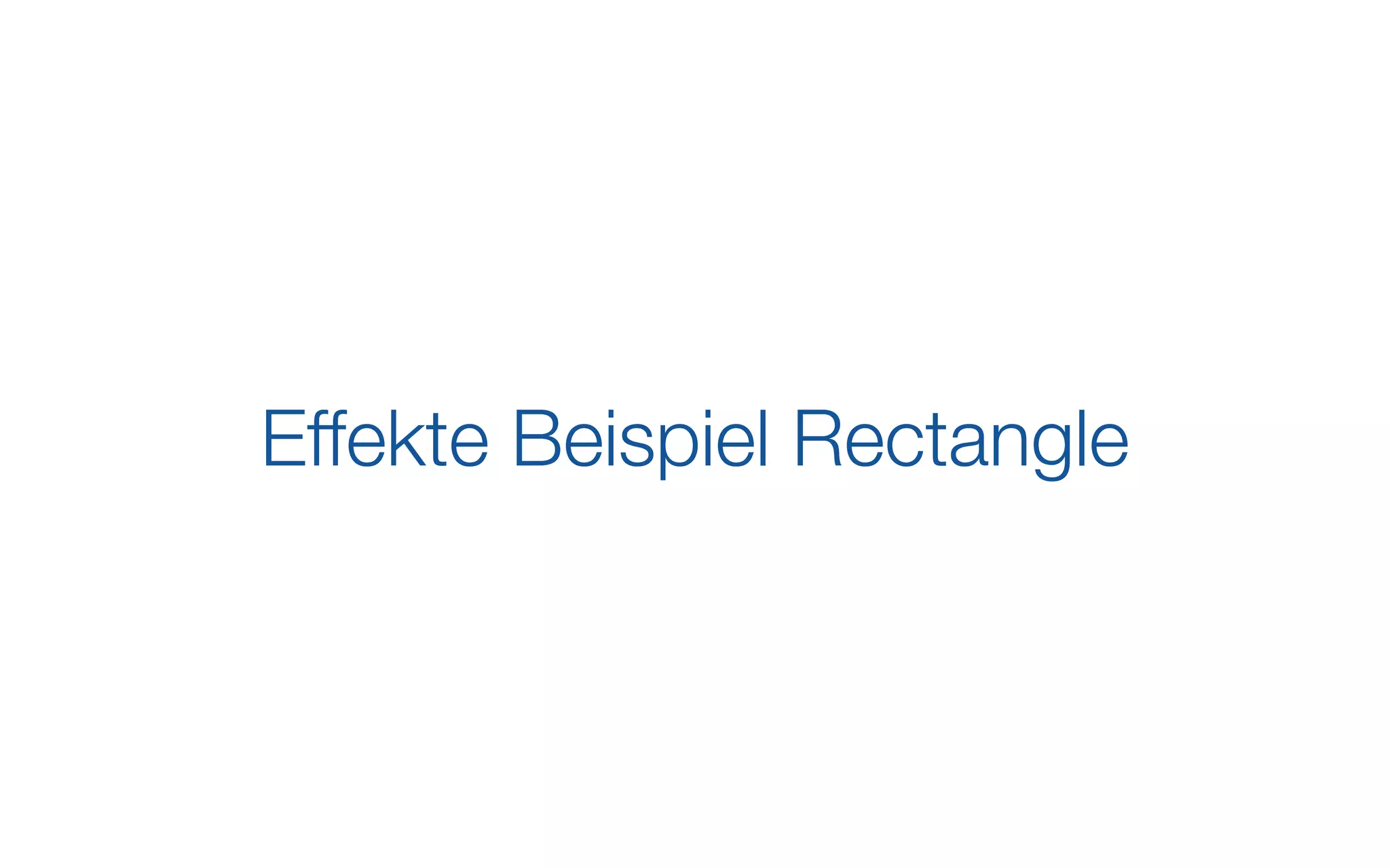Effekte Beispiel Rectangle
 