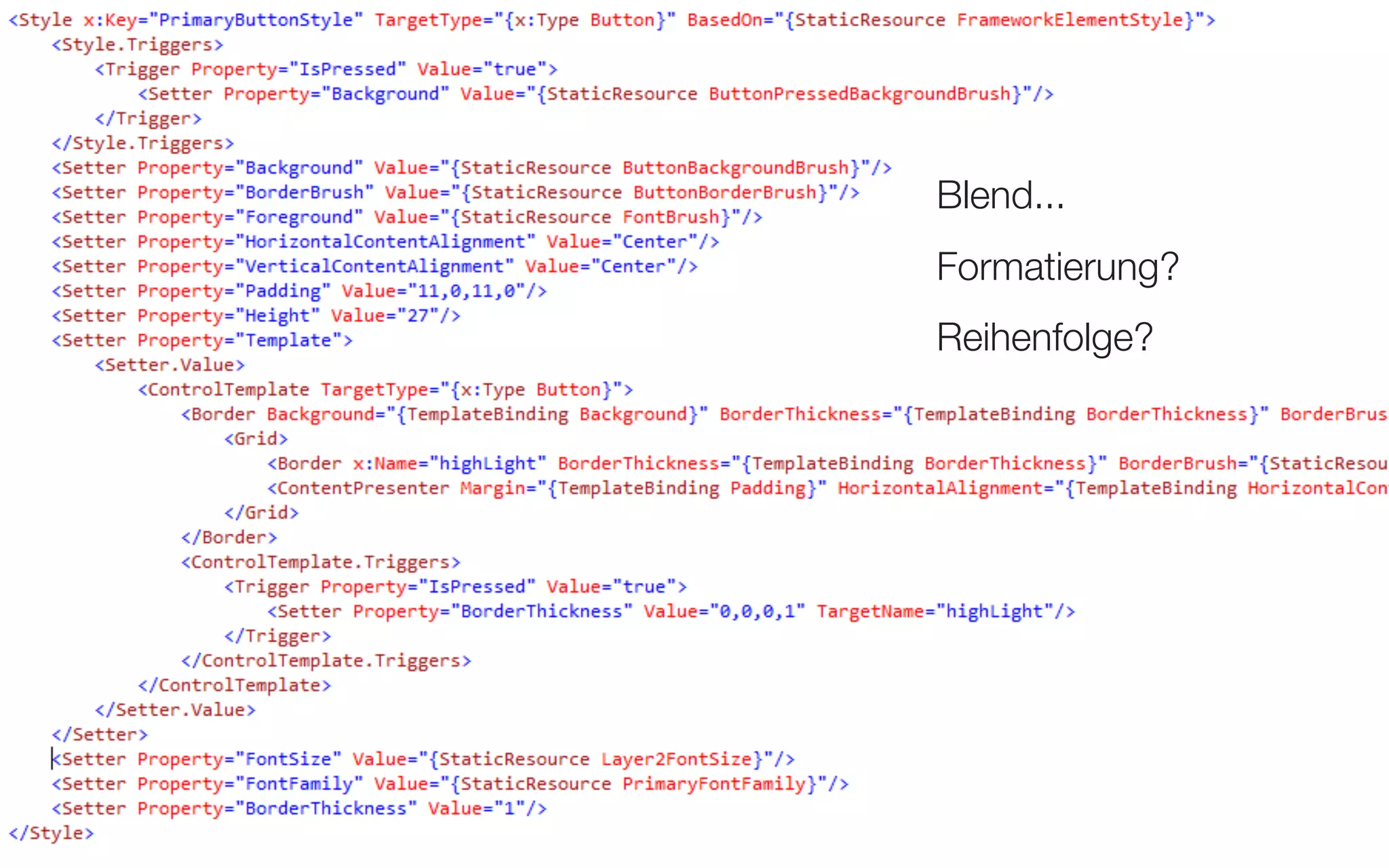 XAML Konventionen - XAML! - Erweiterte Attribut Formatierung


                                                   Blend...
                                                   Formatierung?
                                                   Reihenfolge?




                                                                   117
 