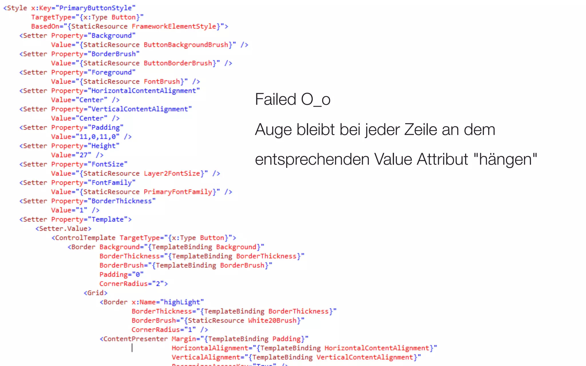 XAML Konventionen - XAML! - Erweiterte Attribut Formatierung



                                Failed O_o
                                Auge bleibt bei jeder Zeile an dem
                                entsprechenden Value Attribut "hängen"




                                                                         120
 