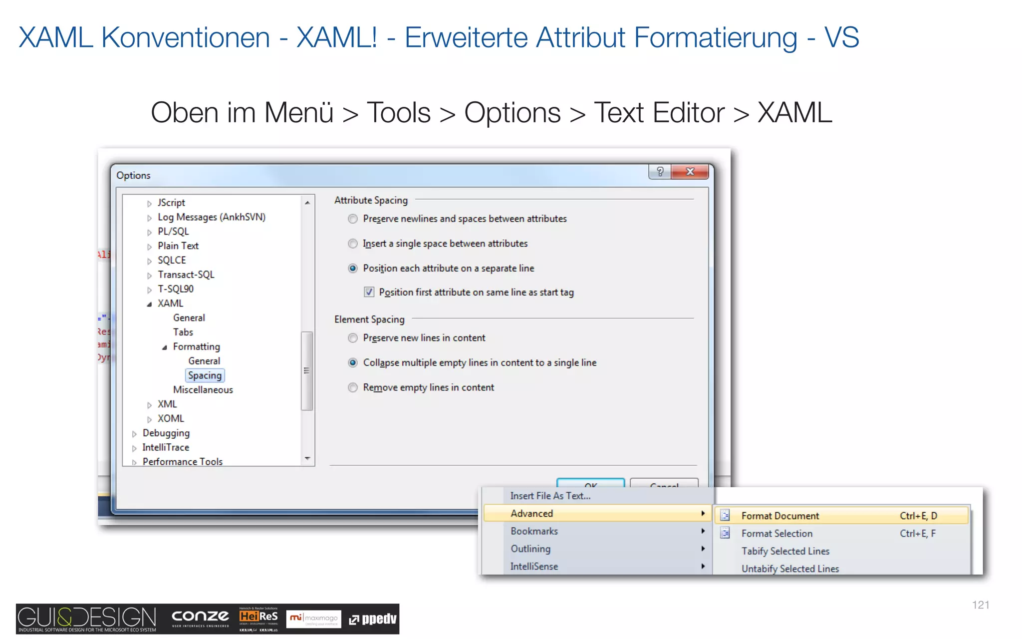 XAML Konventionen - XAML! - Erweiterte Attribut Formatierung - VS

          Oben im Menü > Tools > Options > Text Editor > XAML




                                                                    121
 