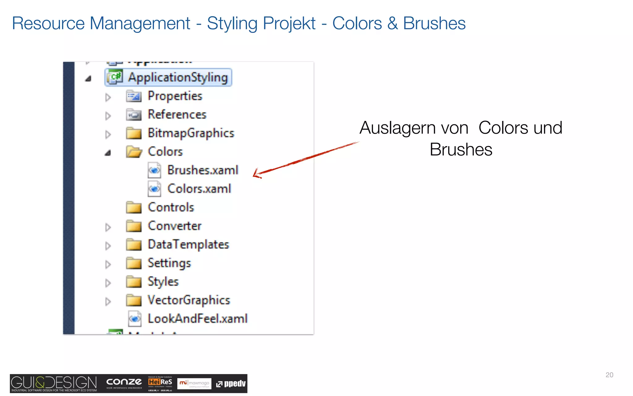 Resource Management - Styling Projekt - Colors & Brushes




                                          Auslagern von Colors und
                                                  Brushes




                                                                     20
 