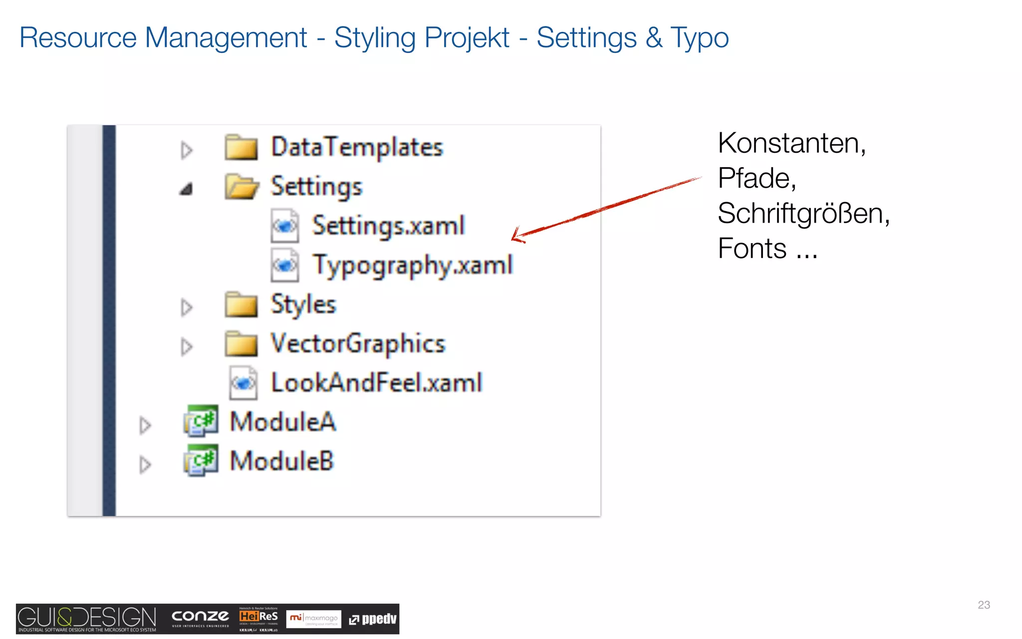 Resource Management - Styling Projekt - Settings & Typo


                                                      Konstanten,
                                                      Pfade,
                                                      Schriftgrößen,
                                                      Fonts ...




                                                                       23
 