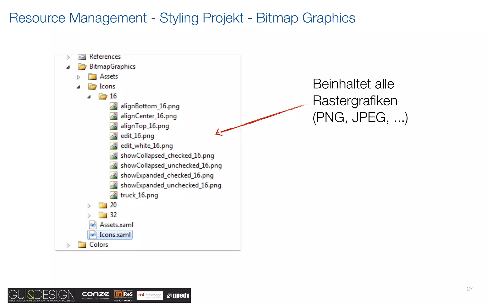 Resource Management - Styling Projekt - Bitmap Graphics



                                                Beinhaltet alle
                                                Rastergraﬁken
                                                (PNG, JPEG, ...)




                                                                   27
 