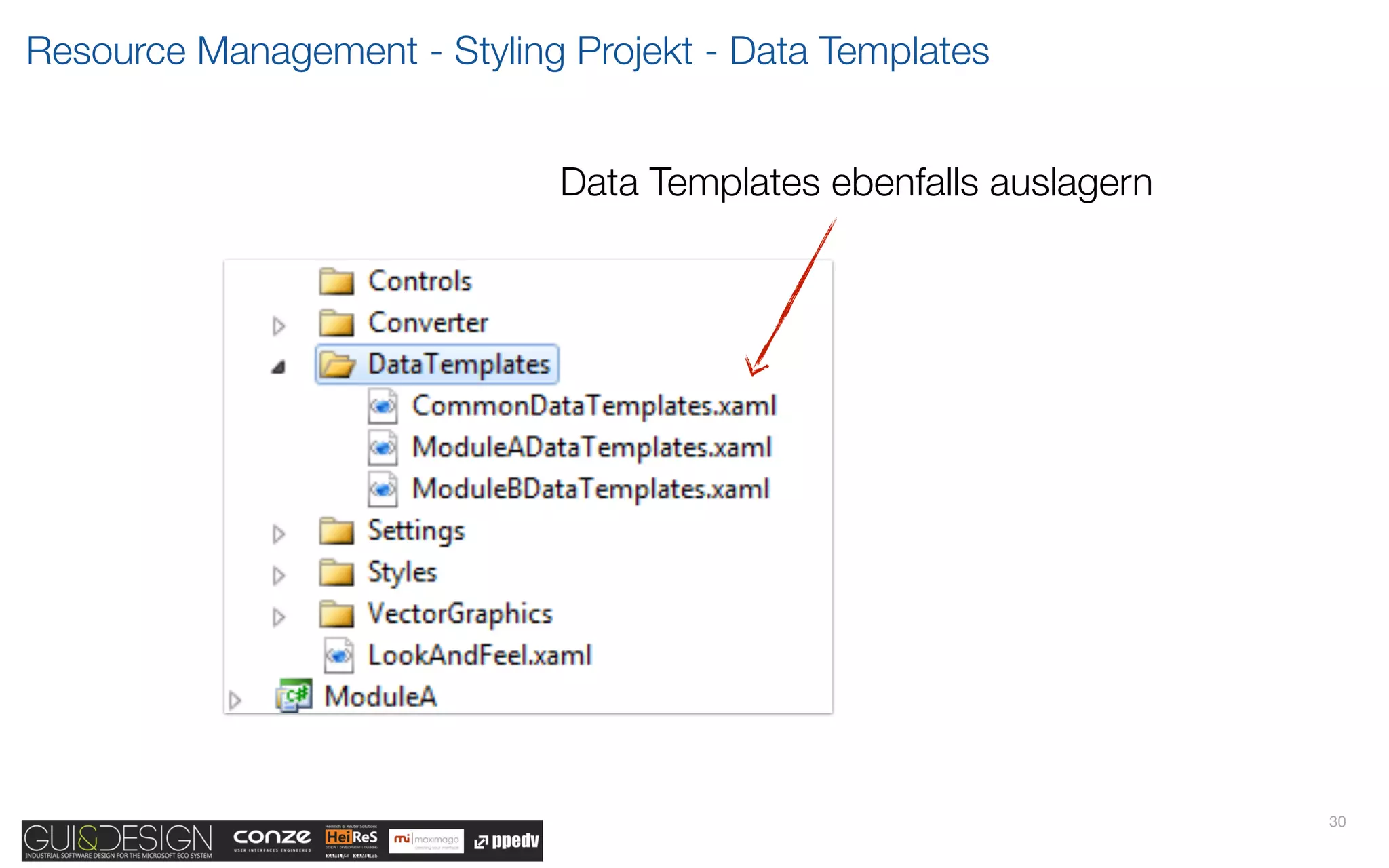 Resource Management - Styling Projekt - Data Templates


                             Data Templates ebenfalls auslagern




                                                                  30
 
