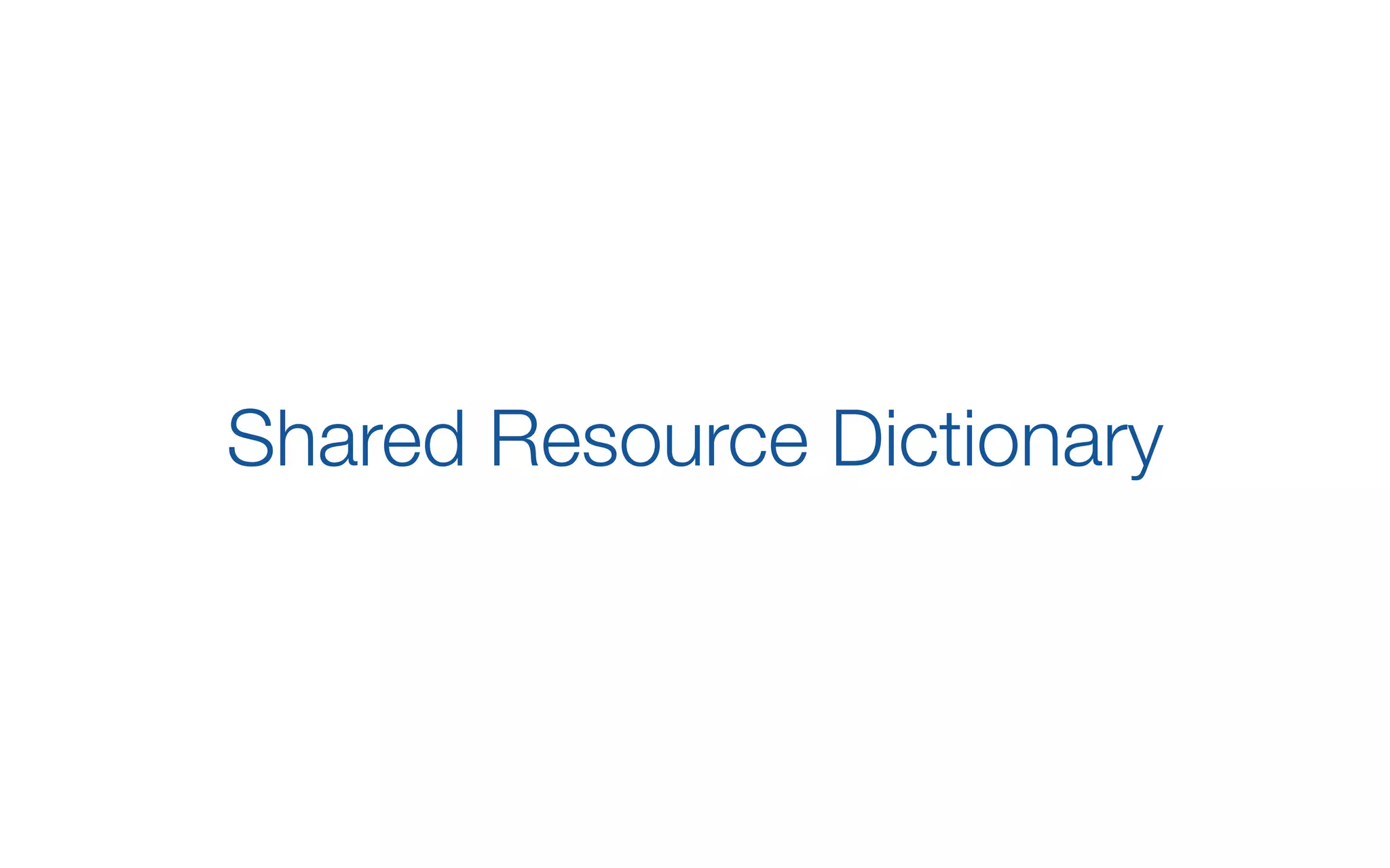 Shared Resource Dictionary
 