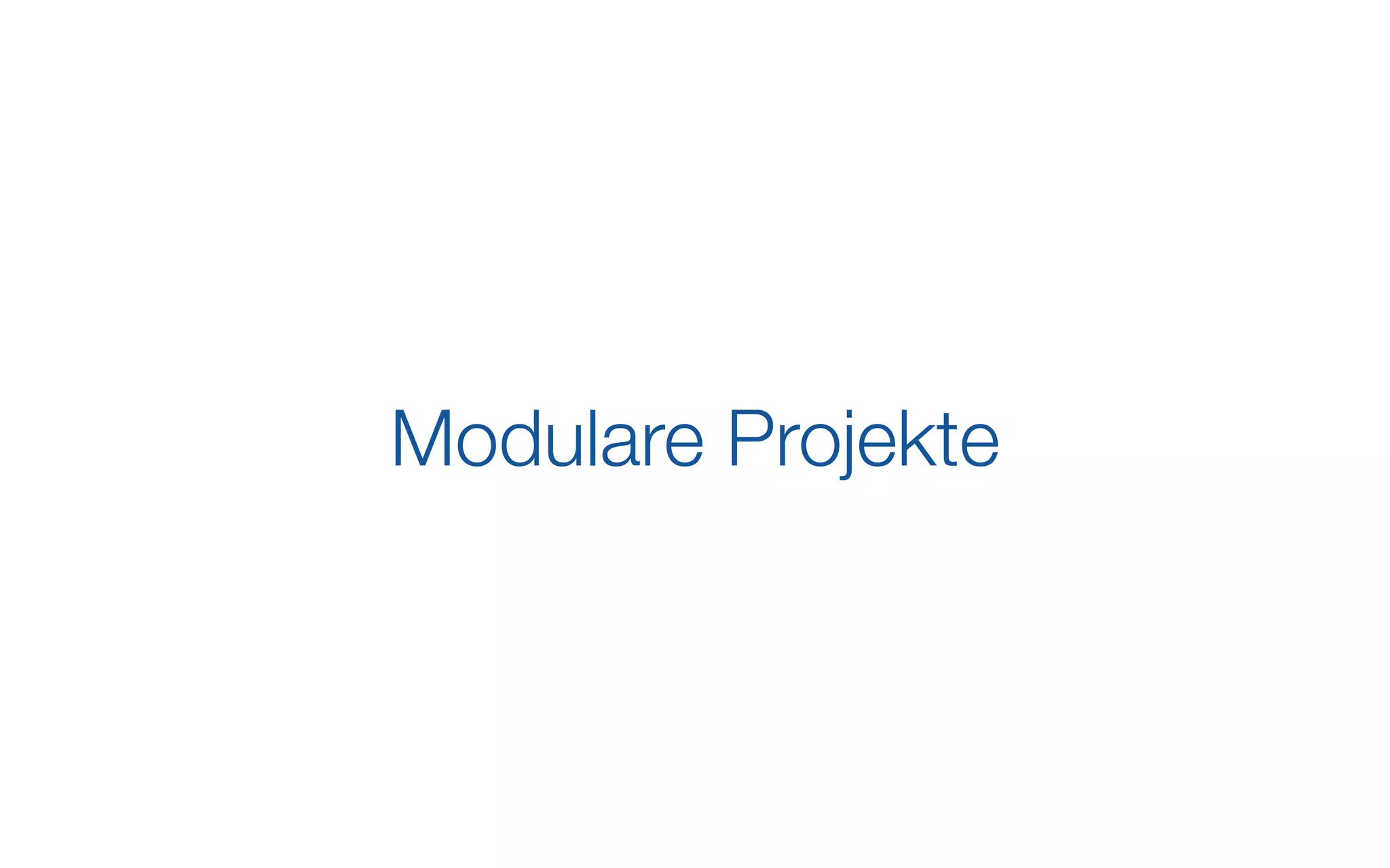 Modulare Projekte
 