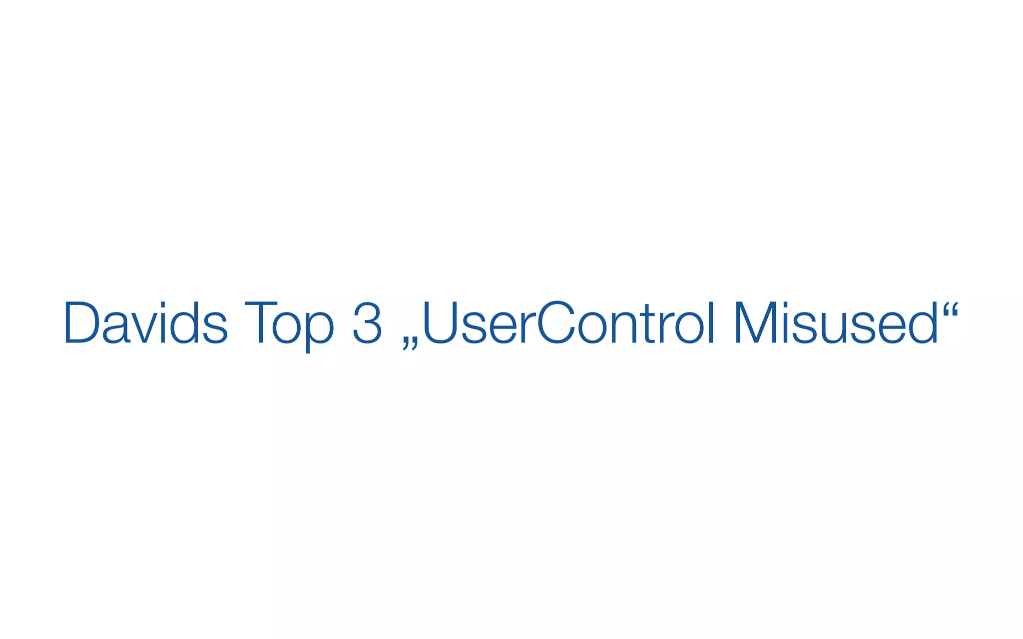 Davids Top 3 „UserControl Misused“
 