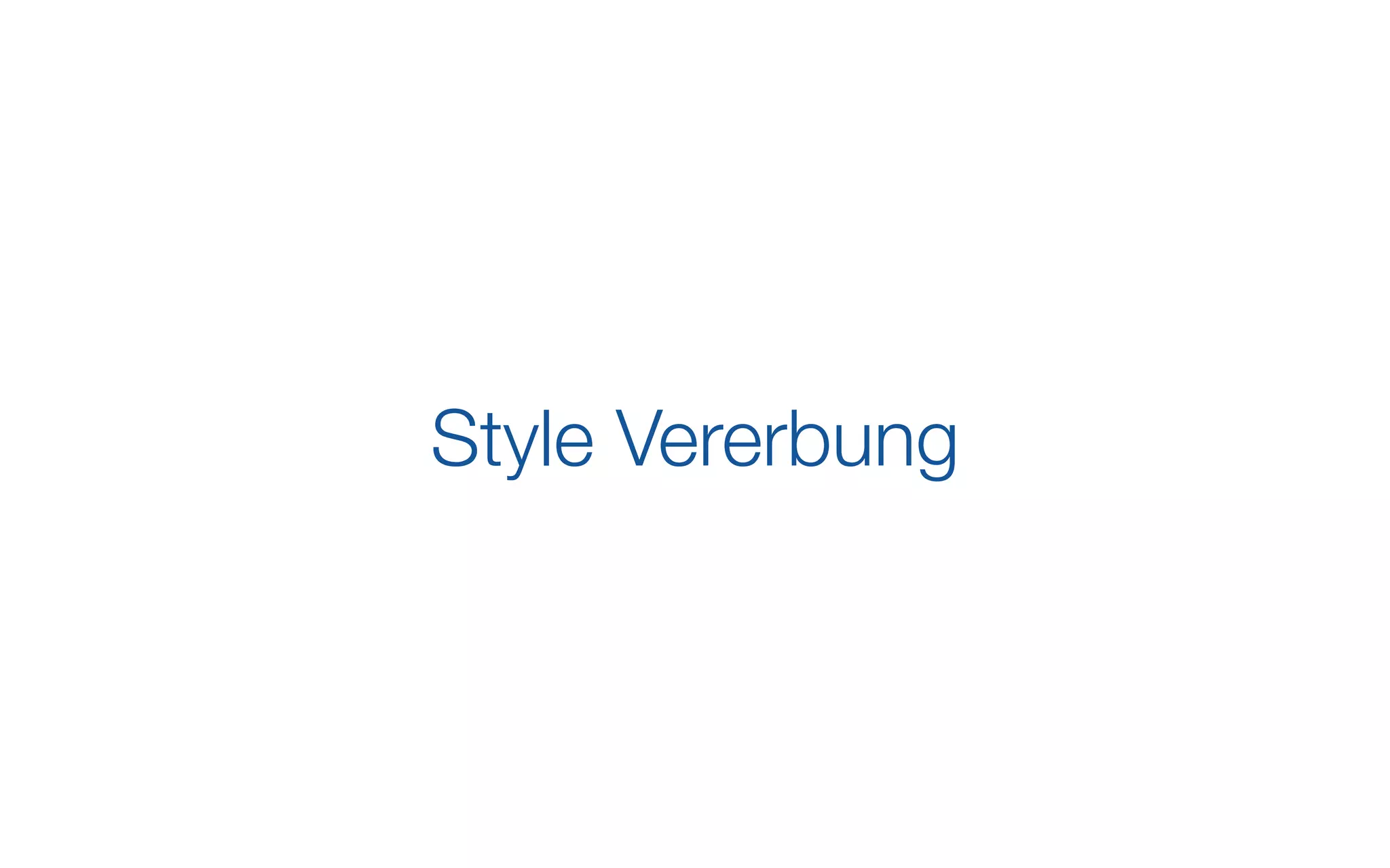 Style Vererbung
 