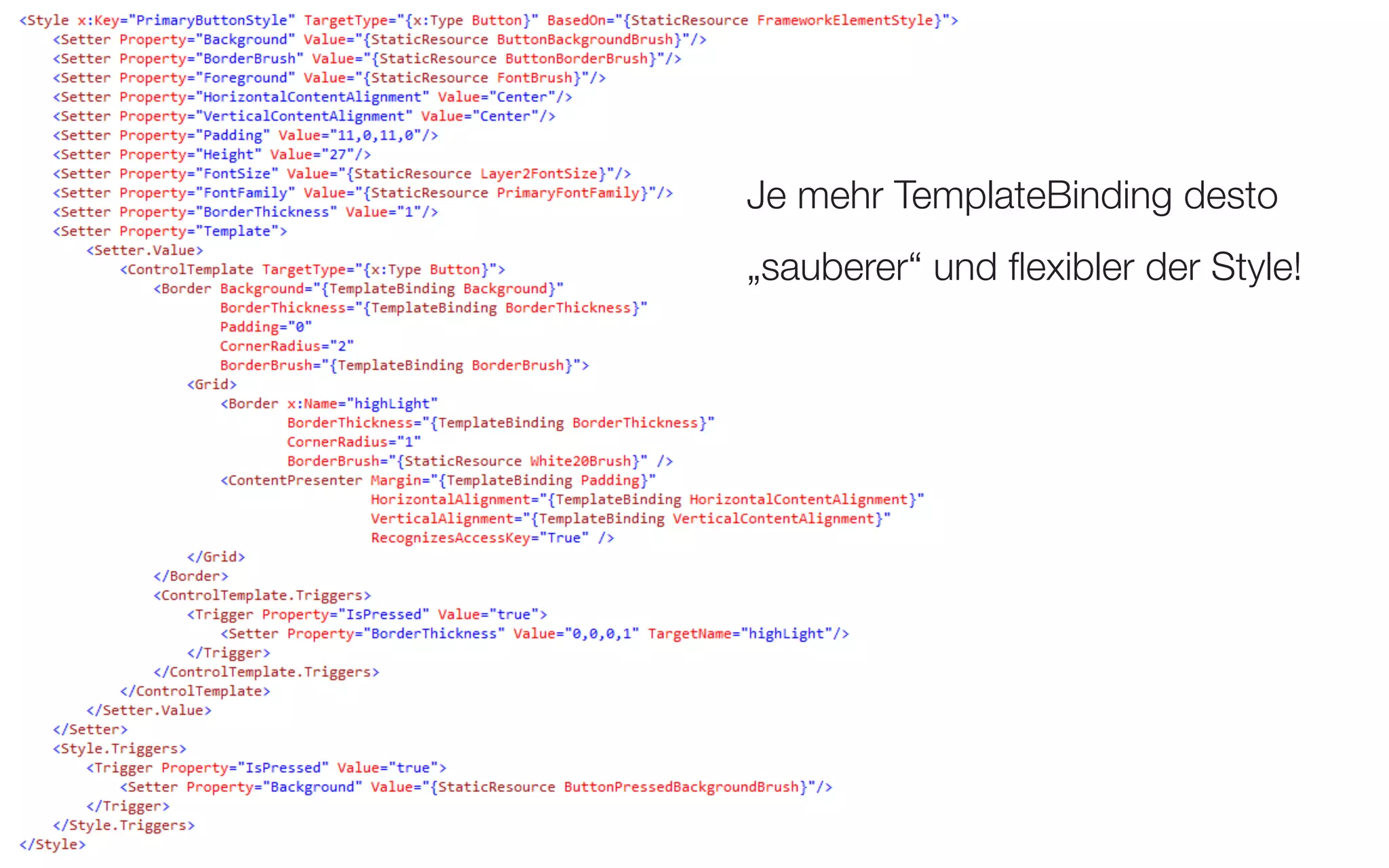Style Vererbung - Beispiel an zwei Buttons


                                             Je mehr TemplateBinding desto
                                             „sauberer“ und ﬂexibler der Style!




                                                                                  60
 