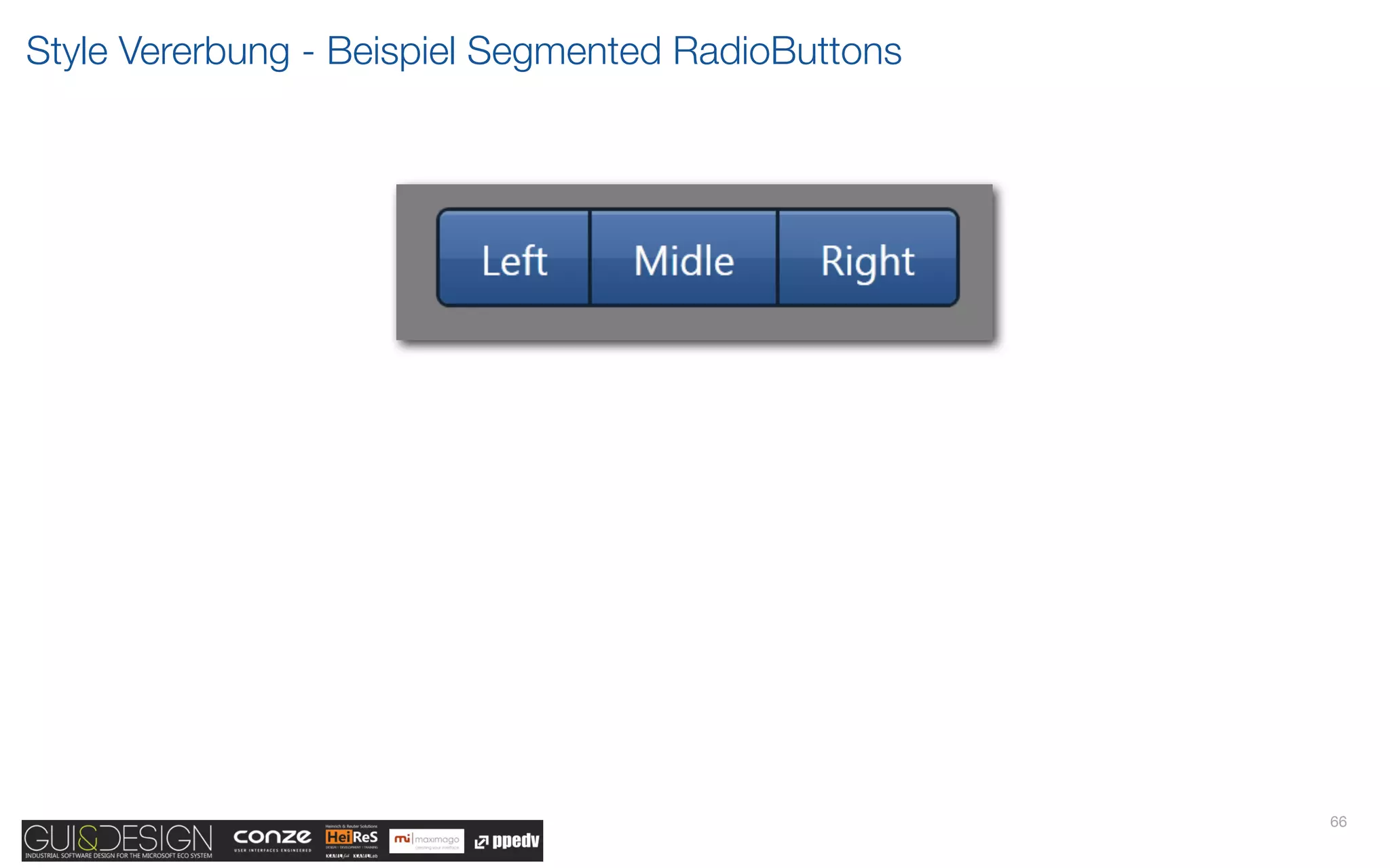 Style Vererbung - Beispiel Segmented RadioButtons




                                                    66
 