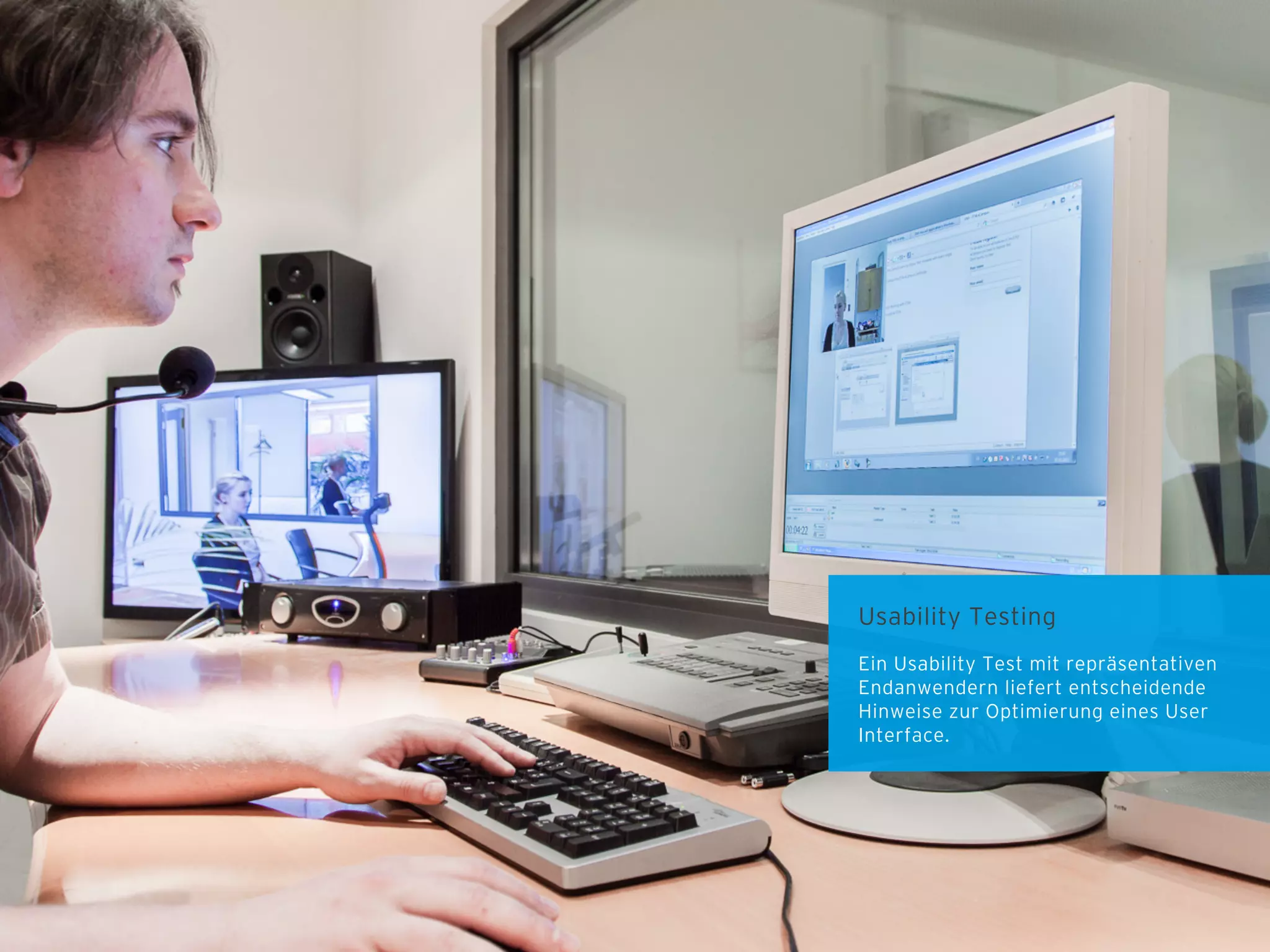 Usability Testing
Ein Usability Test mit repräsentativen
Endanwendern liefert entscheidende
Hinweise zur Optimierung eines User
Interface.

 