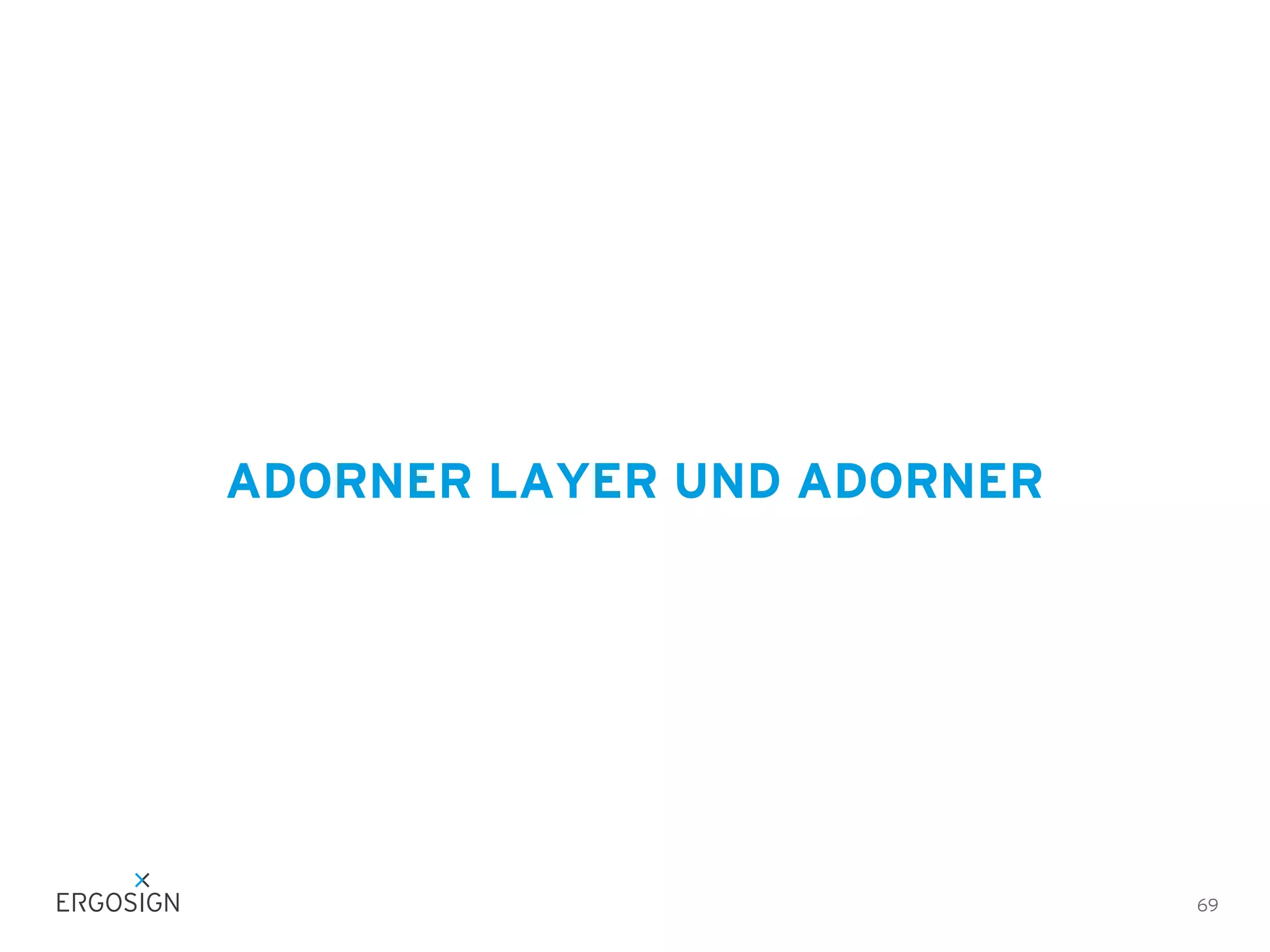 ADORNER LAYER UND ADORNER

69

 
