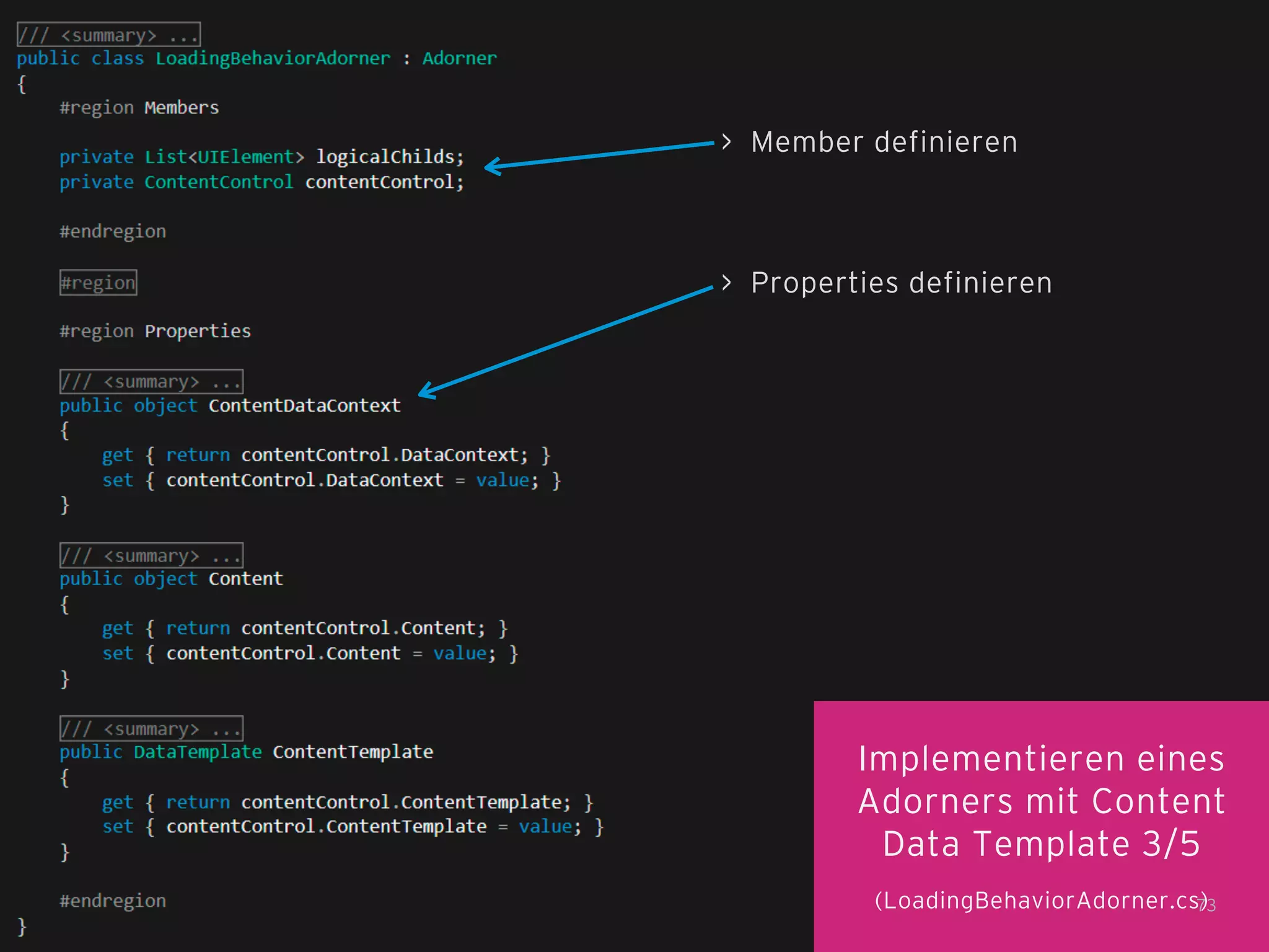 > Member definieren

> Properties definieren

Implementieren eines
Adorners mit Content
Data Template 3/5
(LoadingBehaviorAdorner.cs)
73

 