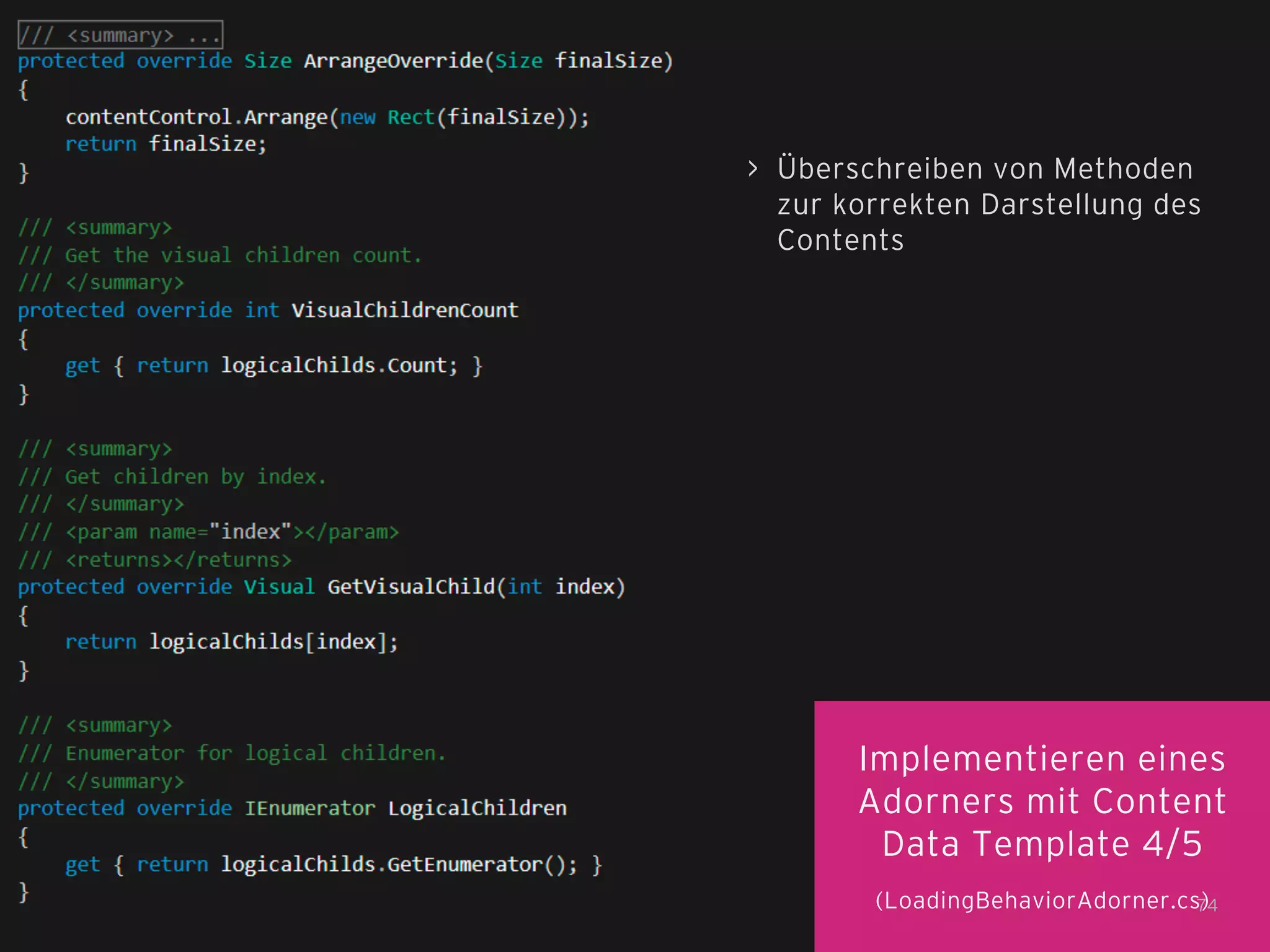 > Überschreiben von Methoden
zur korrekten Darstellung des
Contents

Implementieren eines
Adorners mit Content
Data Template 4/5
(LoadingBehaviorAdorner.cs)
74

 