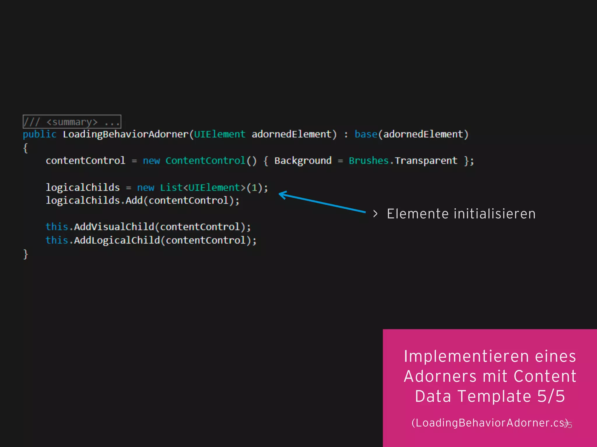 > Elemente initialisieren

Implementieren eines
Adorners mit Content
Data Template 5/5
(LoadingBehaviorAdorner.cs)
75

 