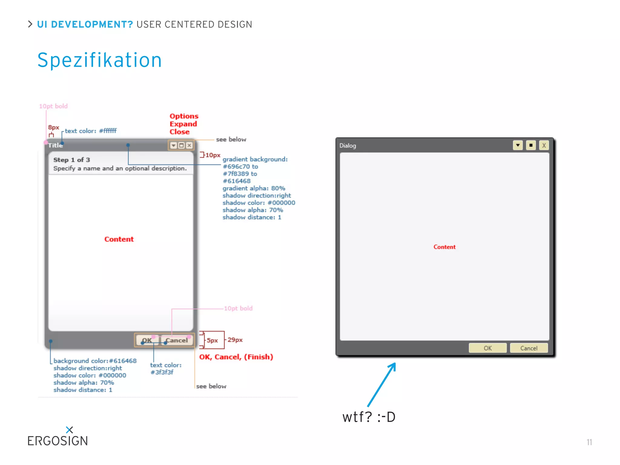 UI DEVELOPMENT? USER CENTERED DESIGN

Spezifikation

wtf? :-D
11

 